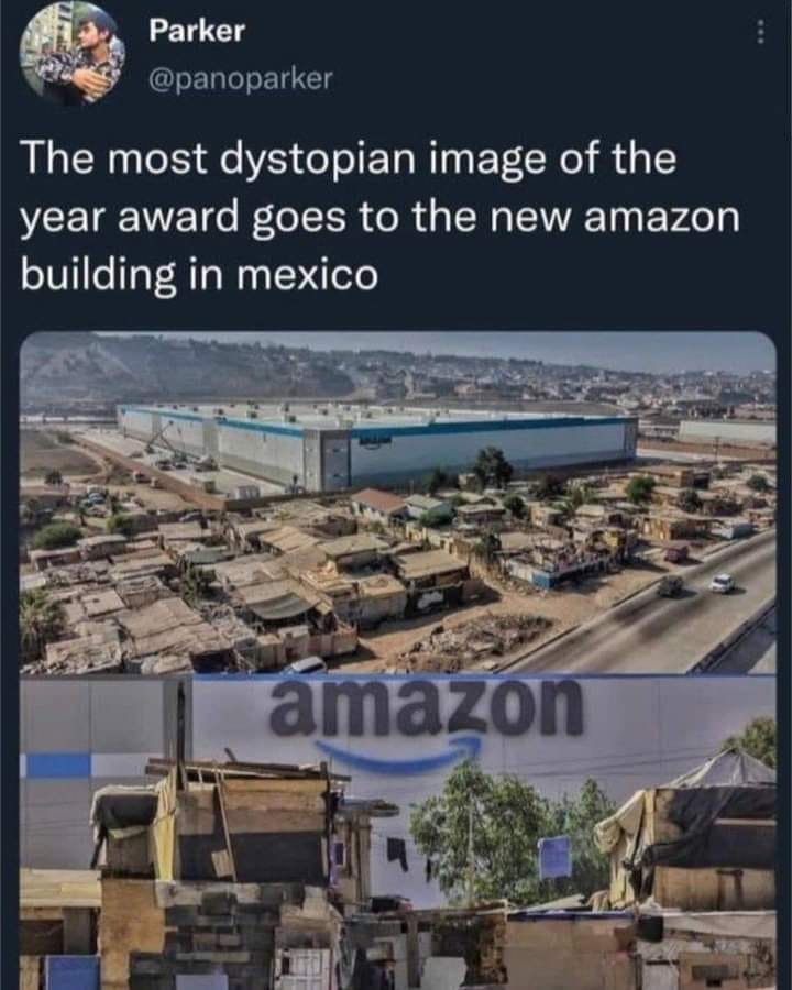 This meme is a humorous comparison between two images. The top image shows a sprawling, modern city with sleek skyscrapers and bustling streets, but the caption "The most dystopian image of the year award goes to..." sets up a surprise. The bottom image is a shocking contrast: a crowded, impoverished, and ramshackle slum, with trash-filled streets and makeshift shelters. The text continues, "The most dystopian image of the year award goes to... the new Amazon warehouse in Mexico."